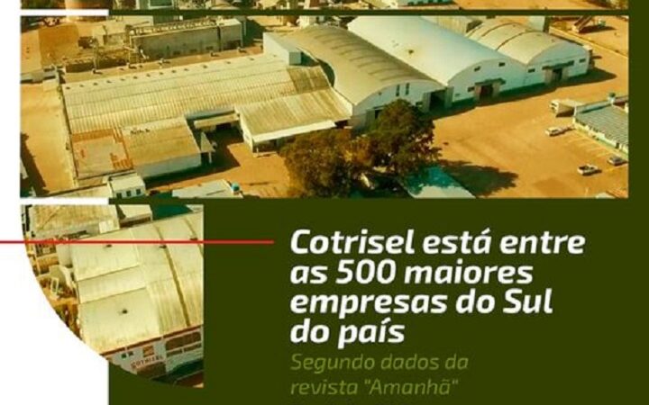 A Cotrisel está entre as 500 maiores empresas do Sul do país e entre as 100 maiores do RS