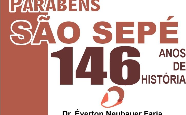 São Sepé comemora 146 anos de emancipação político-administrativa . Confira a mensagem do Dr. Everton Neubauer Faria e família.