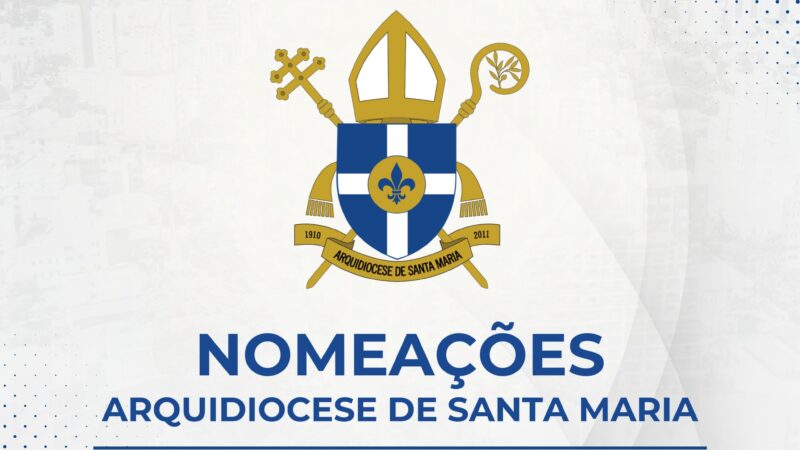 Servir e evangelizar: nomeações da Arquidiocese de Santa Maria/RS