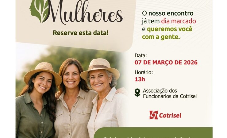 A força feminina que move o cooperativismo estará reunida em mais uma edição especial do Encontro de Mulheres da Cotrisel.