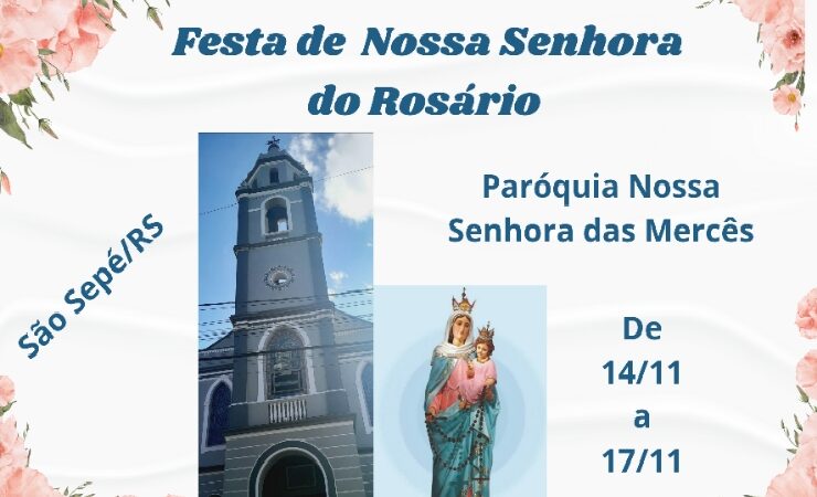 A Paróquia Nossa Senhora das Mercês  de São Sepé/RS convida toda a comunidade para a Festa de Nossa Senhora do Rosário